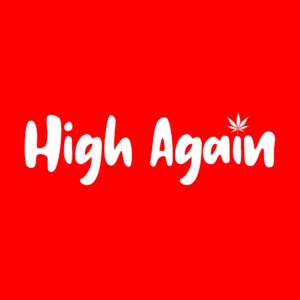 White text "High Again" with a cannabis leaf graphic on a red background.